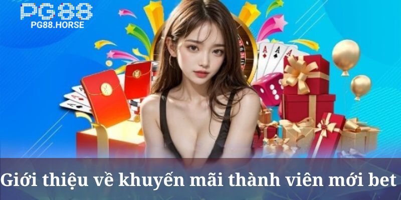 Giới thiệu về chương trình khuyến mãi thành viên mới bet tại PG88