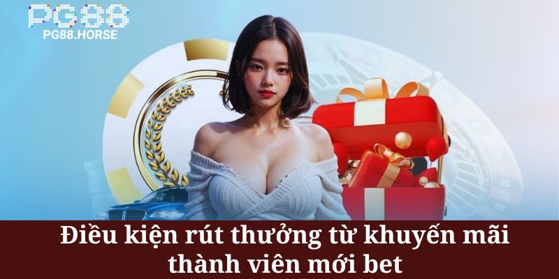 Khuyến mãi thành viên mới bet yêu cầu hội viên tuân thủ mọi điều kiện